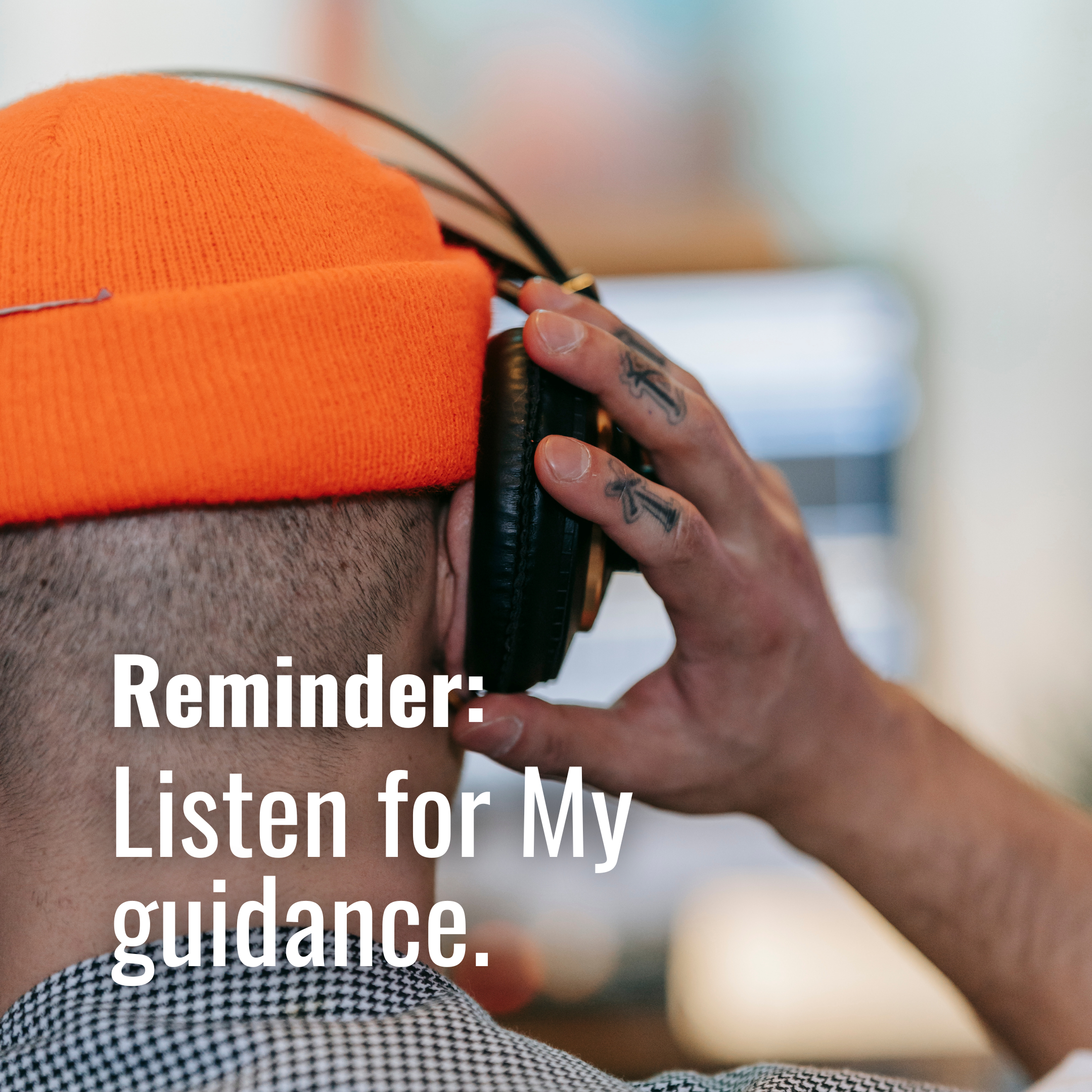 Listen for My guidance.
